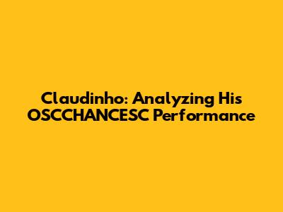 Claudinho: Analyzing His OSCCHANCESC Performance