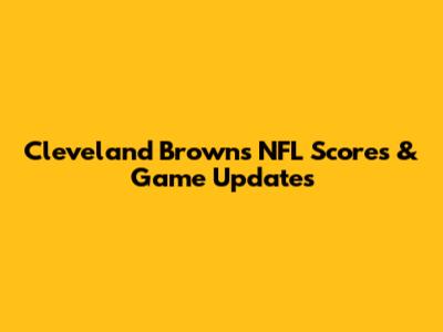 Cleveland Browns NFL Scores & Game Updates