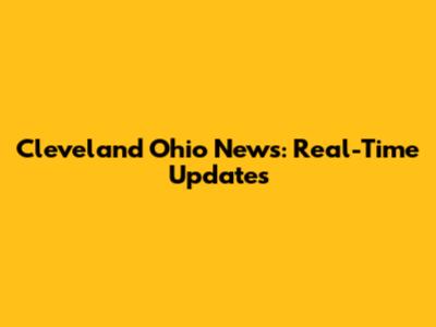 Cleveland Ohio News: Real-Time Updates