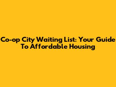 Co-op City Waiting List: Your Guide To Affordable Housing
