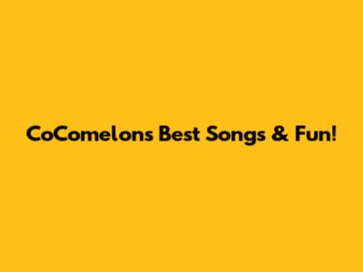 CoComelon's Best Songs & Fun!