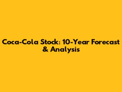 Coca-Cola Stock: 10-Year Forecast & Analysis