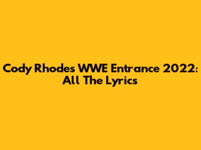Cody Rhodes WWE Entrance 2022: All The Lyrics
