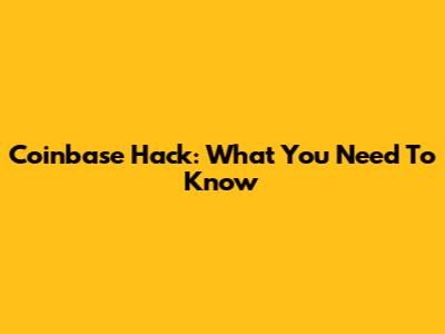 Coinbase Hack: What You Need To Know