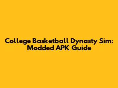 College Basketball Dynasty Sim: Modded APK Guide