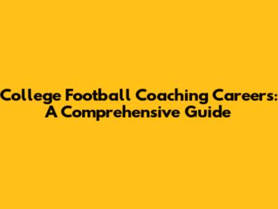 College Football Coaching Careers: A Comprehensive Guide