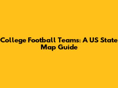College Football Teams: A US State Map Guide