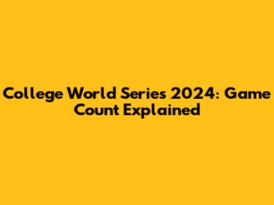 College World Series 2024: Game Count Explained