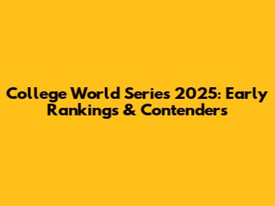 College World Series 2025: Early Rankings & Contenders
