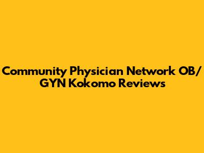 Community Physician Network OB/GYN Kokomo Reviews