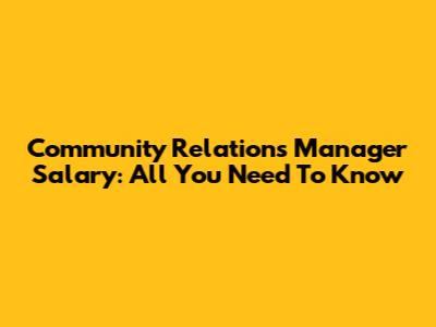 Community Relations Manager Salary: All You Need To Know