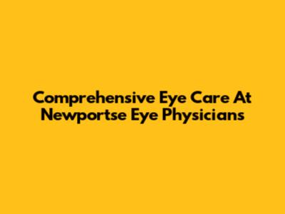 Comprehensive Eye Care At Newportse Eye Physicians