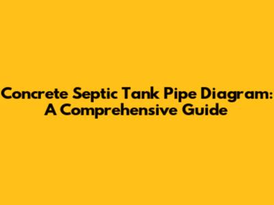 Concrete Septic Tank Pipe Diagram: A Comprehensive Guide