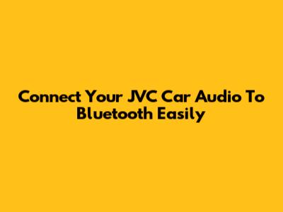 Connect Your JVC Car Audio To Bluetooth Easily