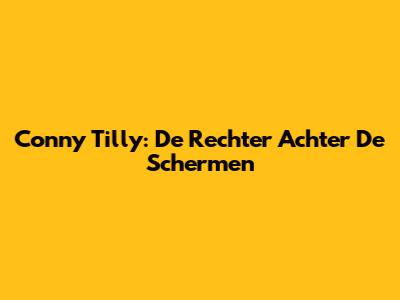 Conny Tilly: De Rechter Achter De Schermen