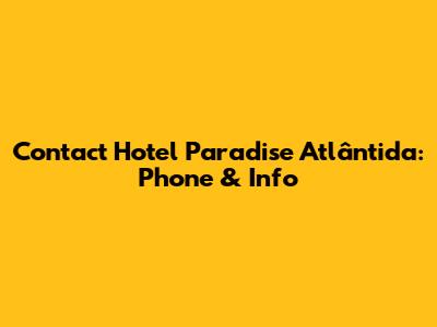 Contact Hotel Paradise Atlântida: Phone & Info