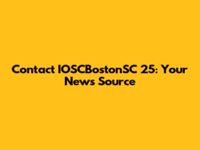Contact IOSCBostonSC 25: Your News Source
