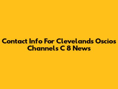 Contact Info For Cleveland's Oscios Channels C 8 News