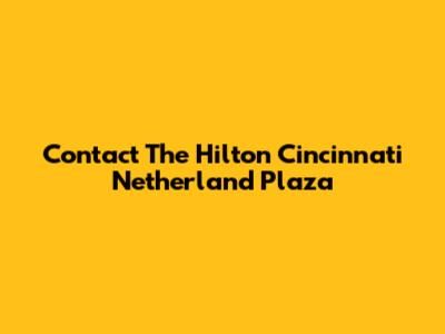 Contact The Hilton Cincinnati Netherland Plaza
