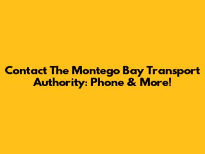 Contact The Montego Bay Transport Authority: Phone & More!