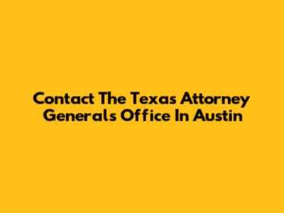 Contact The Texas Attorney General's Office In Austin