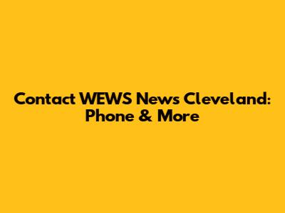 Contact WEWS News Cleveland: Phone & More