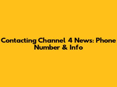 Contacting Channel 4 News: Phone Number & Info