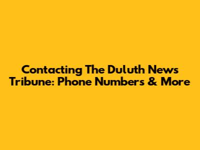 Contacting The Duluth News Tribune: Phone Numbers & More