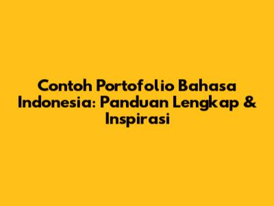 Contoh Portofolio Bahasa Indonesia: Panduan Lengkap & Inspirasi