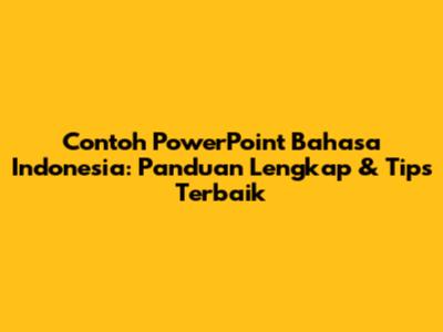 Contoh PowerPoint Bahasa Indonesia: Panduan Lengkap & Tips Terbaik