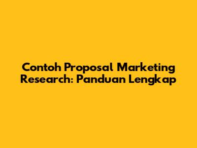 Contoh Proposal Marketing Research: Panduan Lengkap