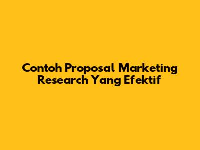 Contoh Proposal Marketing Research Yang Efektif