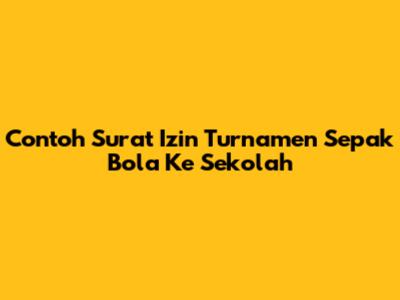 Contoh Surat Izin Turnamen Sepak Bola Ke Sekolah