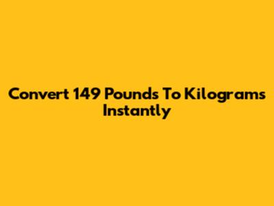 Convert 149 Pounds To Kilograms Instantly