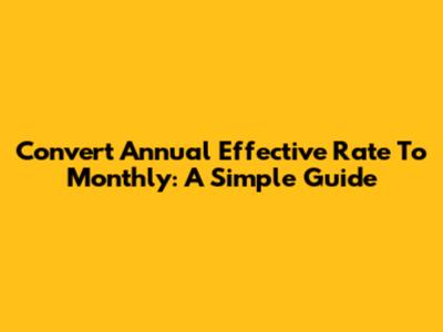 Convert Annual Effective Rate To Monthly: A Simple Guide