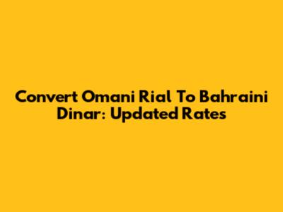 Convert Omani Rial To Bahraini Dinar: Updated Rates