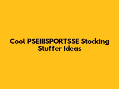 Cool PSEIIISPORTSSE Stocking Stuffer Ideas