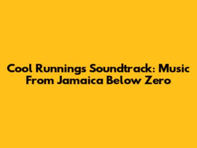 Cool Runnings Soundtrack: Music From Jamaica Below Zero
