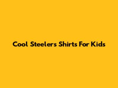 Cool Steelers Shirts For Kids