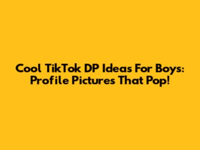 Cool TikTok DP Ideas For Boys: Profile Pictures That Pop!