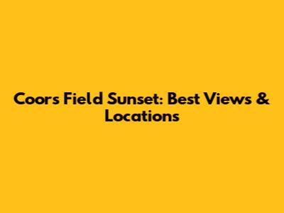 Coors Field Sunset: Best Views & Locations