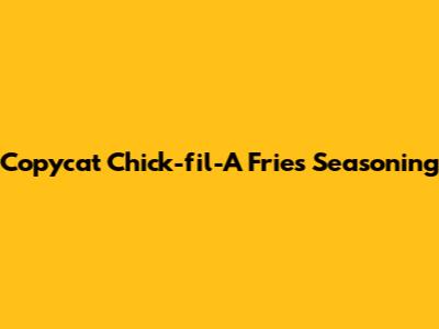Copycat Chick-fil-A Fries Seasoning