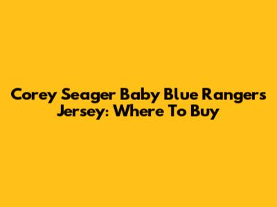 Corey Seager Baby Blue Rangers Jersey: Where To Buy