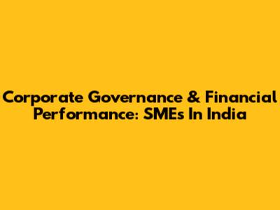 Corporate Governance & Financial Performance: SMEs In India