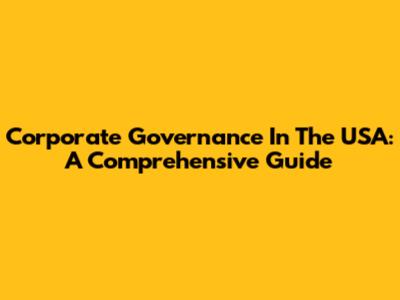 Corporate Governance In The USA: A Comprehensive Guide
