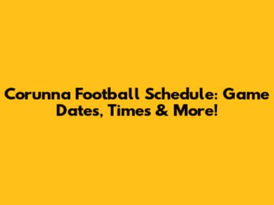 Corunna Football Schedule: Game Dates, Times & More!