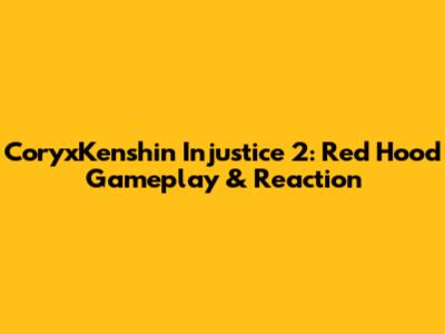CoryxKenshin Injustice 2: Red Hood Gameplay & Reaction