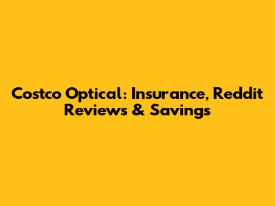 Costco Optical: Insurance, Reddit Reviews & Savings