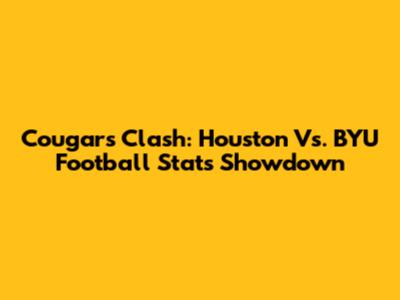 Cougars Clash: Houston Vs. BYU Football Stats Showdown