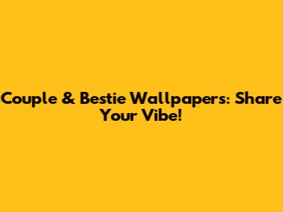 Couple & Bestie Wallpapers: Share Your Vibe!